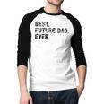 Best Future Dad Ever Gifts For Future Dad Men Baseball Raglan Shirt Best Future Dad Ever Gifts For Future Dad Men Baseball Raglan Shirt