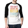 You Can't Scare Me I Have Three Daughters Dad Father Men Baseball Raglan Shirt