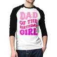 Dad Of The Birthday Girl Party Girls Daddy Birthday Party Men Baseball Raglan Shirt