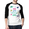 Dad Of The Birthday Girl Under Sea Theme Matching Family Men Baseball Raglan Shirt