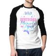 Dad Of The Birthday Mermaid Party Matching Family Daddy Men Baseball Raglan Shirt