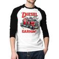 If Diesel Ain't Burnin Then I Ain't Earnin Truck Driver Dad Men Baseball Raglan Shirt