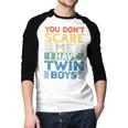 You Don't Scare Me I Have Twin Boys Dad Mom Men Baseball Raglan Shirt