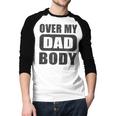 Fathers Day Birthday Over My Dad Body Dad Men Baseball Raglan Shirt Fathers Day Birthday Over My Dad Body Dad Men Baseball Raglan Shirt