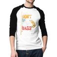 Fishing Jokes Dad Dont Be A Dumb Bass Fish Fisherman Men Baseball Raglan Shirt