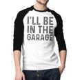 I'Ll Be In The Garage Mechanic Dad Joke Handyman Grandpa Fun Small Men Baseball Raglan Shirt