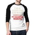 I'm a Grown Man I Do What My Daughter Wants Dad Men Baseball Raglan Shirt