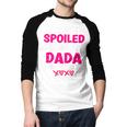 I'm Not Spoiled My Dada Just Loves Me Kids Girls Daughter Men Baseball Raglan Shirt