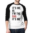 Its Me Hi Im The Dad Its Me Fathers Day Wife Daughter Men Baseball Raglan Shirt Its Me Hi Im The Dad Its Me Fathers Day Wife Daughter Men Baseball Raglan Shirt