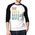 IVF Got a Badass Wife IVF Dad Transfer Day Infertility Men Baseball Raglan Shirt