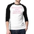 Matching Family Dad Mom My Daughter And I Talk About You Men Baseball Raglan Shirt