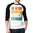 In My Sigma Dad Era Meme Alpha Male Slang Daddy Men Baseball Raglan Shirt