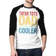 Tater Tots Dad Like a Regular Dad But Cooler Men Baseball Raglan Shirt