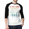 If You Think I'm Cute You Should See My Dad Tees Fathers Day Men Baseball Raglan Shirt