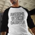 Awesome Like My Daughter Dad Day Vintage Father's Day Men Baseball Raglan Shirt