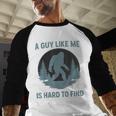 Bigfoot A Guy Like Me Is Hard To Find Forest Men Dad Men Baseball Raglan Shirt