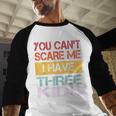 You Can't Scare Me I Have Three Kids Sons Mom Dad Joke Men Baseball Raglan Shirt You Can't Scare Me I Have Three Kids Sons Mom Dad Joke Men Baseball Raglan Shirt