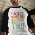 You Can't Scare Me I Have Two Daughters Dad Father Men Baseball Raglan Shirt You Can't Scare Me I Have Two Daughters Dad Father Men Baseball Raglan Shirt