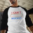I Can't My Son Has Hockey Hockey Dad & Hockey Mom Men Baseball Raglan Shirt