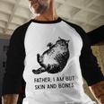 Cat Father I Am But Skin And Bones Cat Dad Meme Humor Men Baseball Raglan Shirt