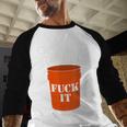 Chuck It In The Fuck It Bucket Meme Sarcastic Garage Dad Men Baseball Raglan Shirt