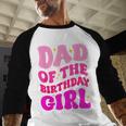 Dad Of The Birthday Girl Party Girls Daddy Birthday Party Men Baseball Raglan Shirt