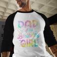 Dad Of The Birthday Girl Tie Dye Girl Bday Party Men Baseball Raglan Shirt
