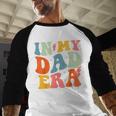 In My Dad Era Groovy Papa Daddy Fathers Day For Men Men Baseball Raglan Shirt In My Dad Era Groovy Papa Daddy Fathers Day For Men Men Baseball Raglan Shirt