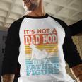 Dad Its Not A Dad BOD Its A Father Figure Graphic Men Baseball Raglan Shirt Dad Its Not A Dad BOD Its A Father Figure Graphic Men Baseball Raglan Shirt