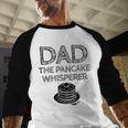 Dad The Pancake Whisperer Pancakes Breakfast Father Men Baseball Raglan Shirt