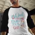 Dad Of The Par-Tea Girl Floral Tea Party Birthday Family Men Baseball Raglan Shirt