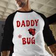 Daddy Bug Ladybug Dad Men Baseball Raglan Shirt Daddy Bug Ladybug Dad Men Baseball Raglan Shirt