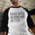 Dads With Beards Are Better Fathers Valentine's Day Men Baseball Raglan Shirt