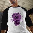 My Dads Fight Is My Fight Immune ITP Awareness Men Baseball Raglan Shirt