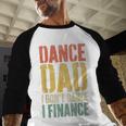 Dance Dad I Don't Dance I Finance Shirt Daddy Fathers Day Men Baseball Raglan Shirt