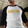 Dance Dad Shirt Men For Fathers Day From Daughter Dance Dad Men Baseball Raglan Shirt