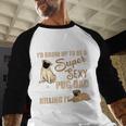 I Never Dreamed I'd Grow Up To Be A Super Sexy Pug Dad Men Baseball Raglan Shirt