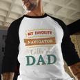 My Favorite Navigator Calls Me Dad Navigator Dad Men Baseball Raglan Shirt