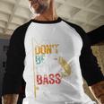Fishing Jokes Dad Dont Be A Dumb Bass Fish Fisherman Men Baseball Raglan Shirt