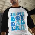 Groovy In My Boy Dad Era For Fathers Day Men Baseball Raglan Shirt Groovy In My Boy Dad Era For Fathers Day Men Baseball Raglan Shirt
