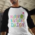 Happy Birthday Daddy Men Baseball Raglan Shirt