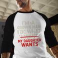 I'm a Grown Man I Do What My Daughter Wants Dad Men Baseball Raglan Shirt