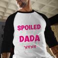 I'm Not Spoiled My Dada Just Loves Me Kids Girls Daughter Men Baseball Raglan Shirt