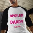 I'm Not Spoiled My Daddy Just Loves Me Kids Girls Daughter Men Baseball Raglan Shirt
