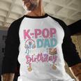 K-Pop Dad Of The Birthday Girl Men Baseball Raglan Shirt