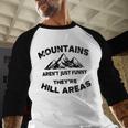 Mountains Aren't They'Re Hill Areas Dad Joke Word Pun Small Men Baseball Raglan Shirt