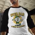Over Par Under Influence Golf Dad Father Joke Men Baseball Raglan Shirt