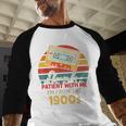 Please Be Patient With Me I'm From The 1900s Cool Dad Men Baseball Raglan Shirt