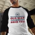 Shih Tzu Dad Shirt Never Underestimate An Old Man Gift Tee Men Baseball Raglan Shirt