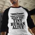 Today's Mission Keep Tiny Human Alive Father's Day Dad Men Baseball Raglan Shirt